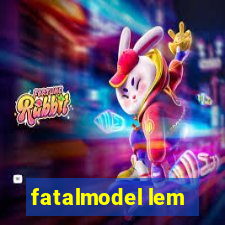 fatalmodel lem