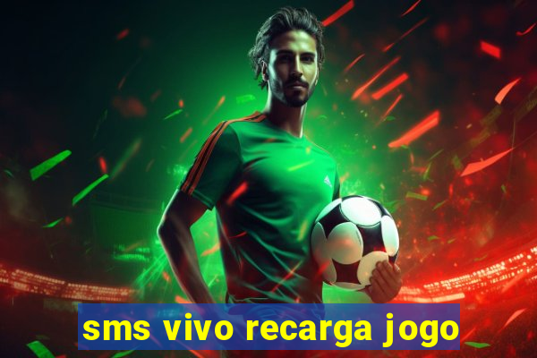 sms vivo recarga jogo