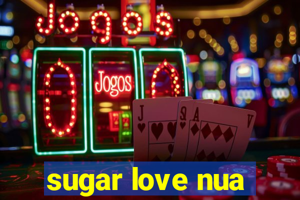 sugar love nua