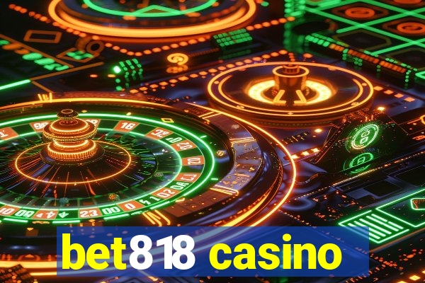 bet818 casino