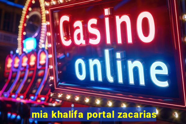 mia khalifa portal zacarias