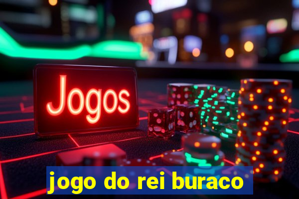 jogo do rei buraco