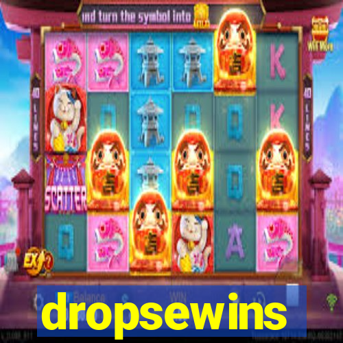 dropsewins