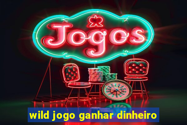 wild jogo ganhar dinheiro