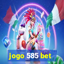 jogo 585 bet