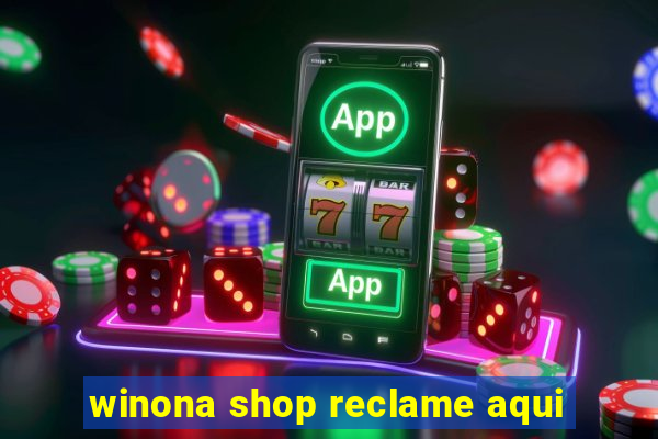 winona shop reclame aqui