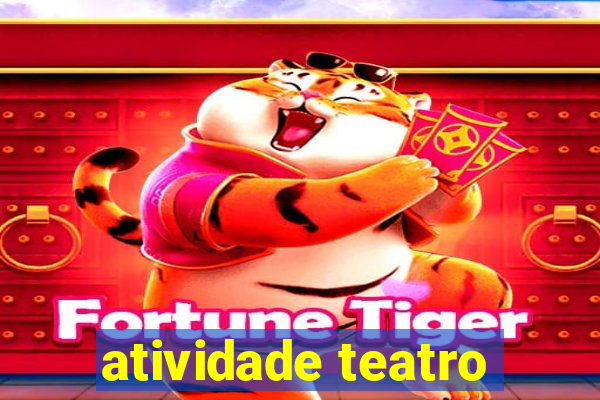 atividade teatro