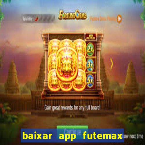 baixar app futemax futebol ao vivo