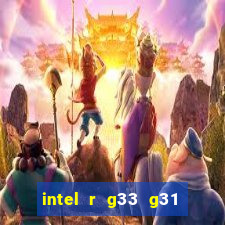 intel r g33 g31 express chipset family roda quais jogos