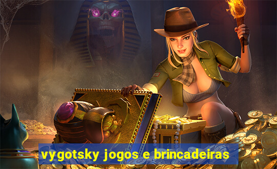 vygotsky jogos e brincadeiras