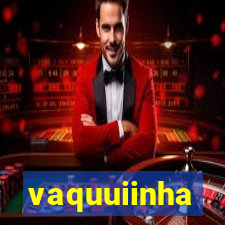 vaquuiinha